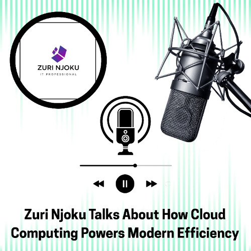 Zuri Njoku Talks About How Cloud Computing Powers Modern Efficiency