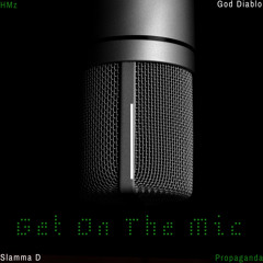 Get On The Mic Ft (Propaganda, Slamma D & God Diablo)