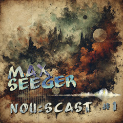 nouːscast #1 ✧ Max Seeger