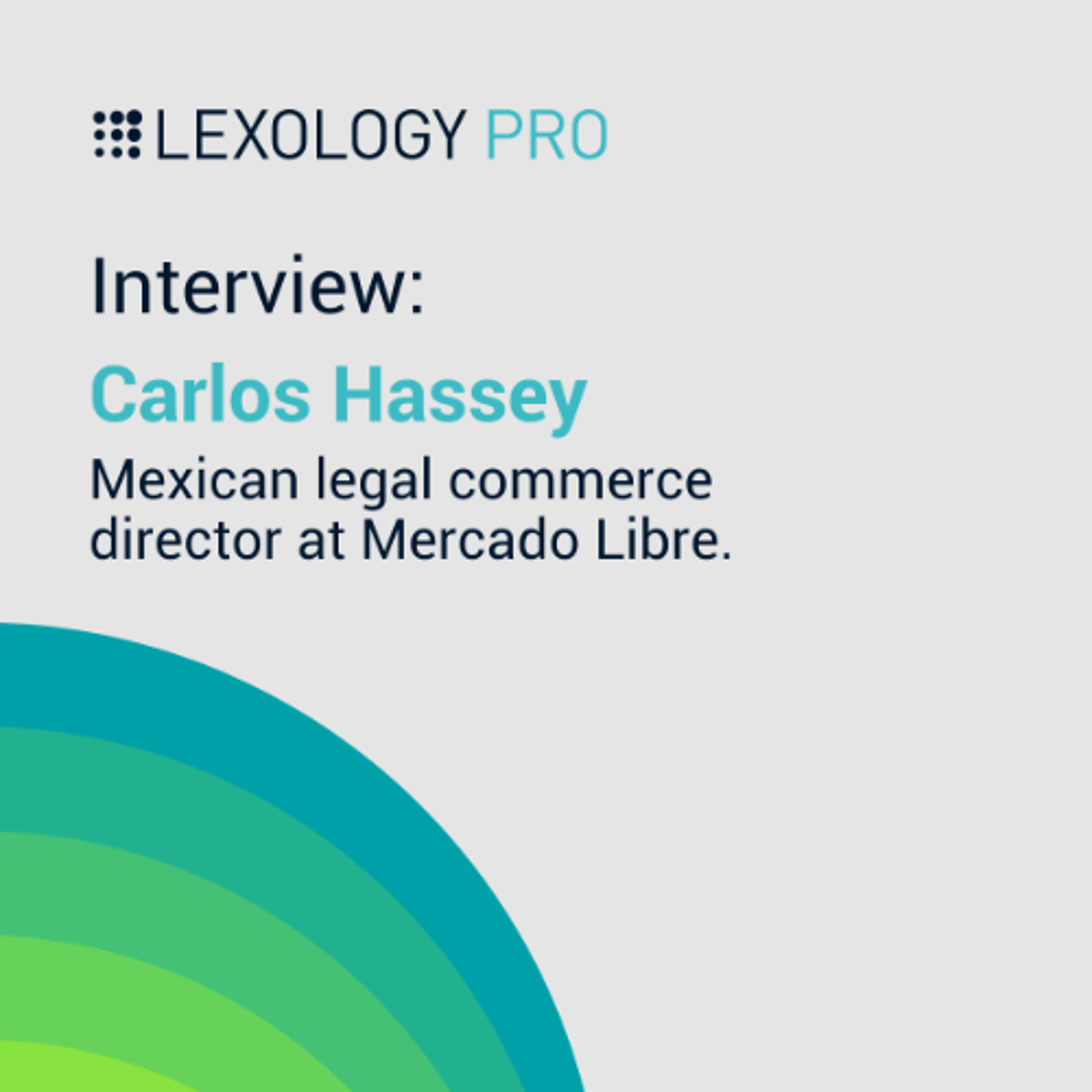 Lexology PRO: interview with Carlos Hassey, Mexican legal commerce director at Mercado Libre