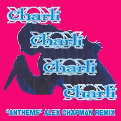 Charli XCX- Anthems (Alex Chapman Remix)