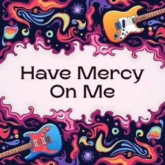 Have Mercy On Me