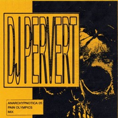 anarchypnotica 05 - pain olympics mix by DJ PERVERT