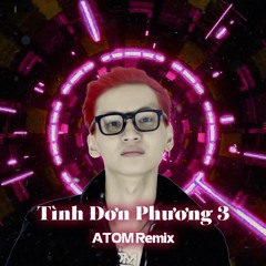 Tình Đơn Phương 3 (ATOM Remix) - Hi Anh Trai Cover