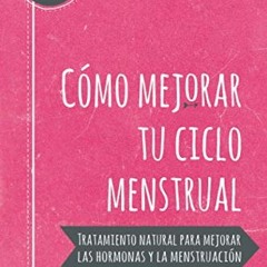 Read EPUB 📃 Cómo mejorar tu ciclo menstrual: Tratamiento natural para mejorar las ho