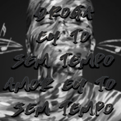 Droga eu to sem tempo, Amor eu to sem tempo
