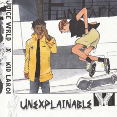 Unexplainable (Look Again)- Juice WRLD ft. The Kid LAROI