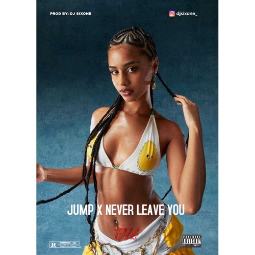 Tyla - Jump X Never Leave You (DJ Sixone Edit) *FILTERED*