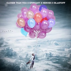 Closer Than You x Epiphany x Heroes x Blastoff (William Black x Jin x Alesso x JuiceWrld)