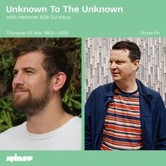 Unknown to the Unknown with DJ Haus b2b Hammer - 05 March 2020