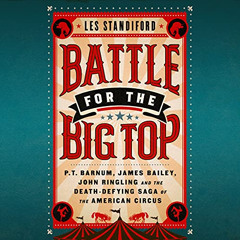 free EBOOK 🖍️ Battle for the Big Top: P.T. Barnum, James Bailey, John Ringling, and