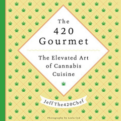 [GET] PDF ✔️ The 420 Gourmet: The Elevated Art of Cannabis Cuisine by  JeffThe420Chef