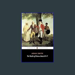 $${EBOOK} 💖 The Wealth of Nations, Books IV-V (Penguin Classics) <(READ PDF EBOOK)>