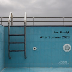 Ivan Roudyk - After Summer 2023