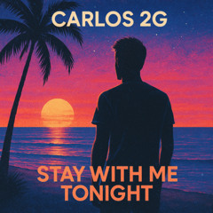 Carlos 2G - Stay With Me Tonight