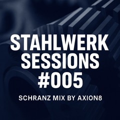 AXION8 – Stahlwerk Sessions #005
