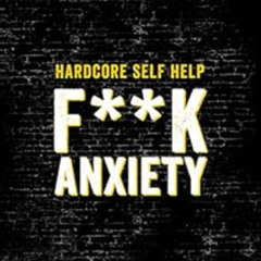 [VIEW] EBOOK 📫 Hardcore Self Help: F**k Anxiety by Robert Duff EBOOK EPUB KINDLE PDF