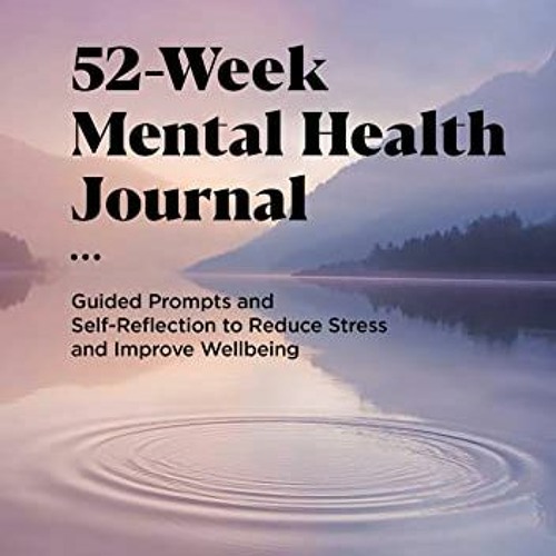 Stream [PDF] Read 52-Week Mental Health Journal: Guided Prompts 