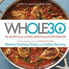 [READ EBOOK]$$ ⚡ The Whole30: The 30-Day Guide to Total Health and Food Freedom     Hardcover – Il