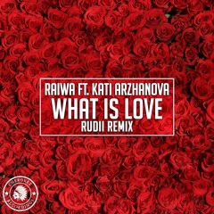 Raiwa feat. Kati Arzhanova - What Is Love (Rudii Remix)