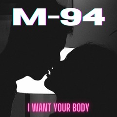 M - 94 - I Want Your Body