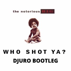 Notorious B.I.G. - Who Shot Ya (Djuro's Oldschool Bounce Bootleg) FREE DOWNLOAD