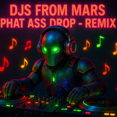 DJs From Mars - Phat Ass Drop - Stanley Remix