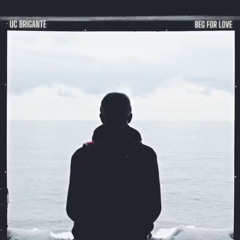 UC Brigante - Beg For Love