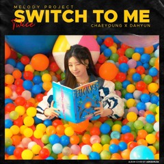 Switch to Me - Chaeyoung & Dahyun (Melody Project)