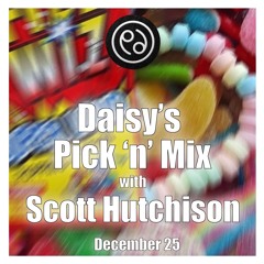 Daisy’s Pick ’n’ Mix with Scott Hutchinson - December25