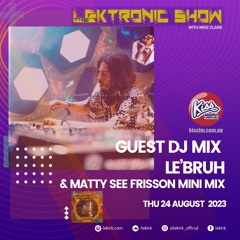 LEKTRONIC Show on Kiss FM, 24-Aug-2023 | Frisson/Matty See minimix + Le'Bruh Interview and Guestmix