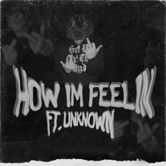 How im feelin (ft.unknown) (prob.jpBeatz)