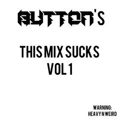 Butt0n's This mix sucks Vol 1