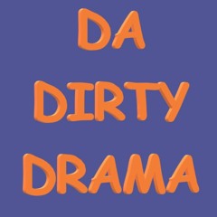 Da Dirty Drama