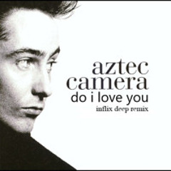 Aztec Camera -  Do I Love You (InFlix Deep Remix)