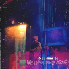 [ dear sunrise // high frequency 23' ]