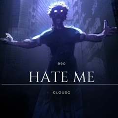 GLOUSO-HATE ME