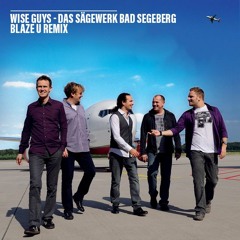 Wise Guys - Das Sägewerk Bad Segeberg (Blaze U Remix) PITCHED