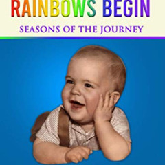 READ PDF 📪 WHERE RAINBOWS BEGIN: Seasons of the Journey by  DONALD  J BRADY [PDF EBO