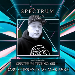 Spectrum Techno: 015 – Dark Currents w/ MaKabre (UK)