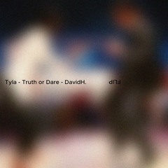 Tyla - Truth or Dare - DavidH. FLIP