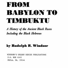 [Download] From Babylon to Timbuktu: A History of the Ancient Black Races Including the Black Hebrew