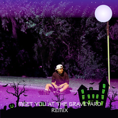 Meet you at the Graveyard (Remix)