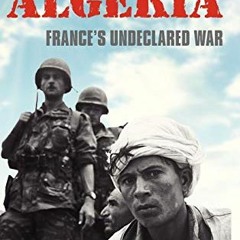 Read ❤️ PDF Algeria: France's Undeclared War (Making of the Modern World) by  Martin Evans