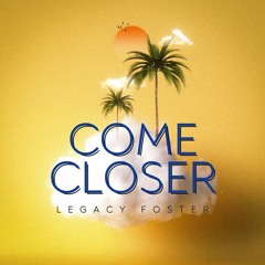 Legacy - Come Closer