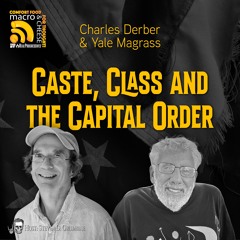 Caste, Class and the Capital Order with Charles Derber & Yale Magrass