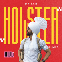 DJ KSR - HOLSTER DHOL MIX | DILJIT DOSANJH | NEW PUNJABI REMIX 2025