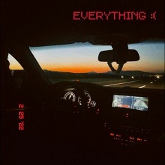 EVERYTHING :(