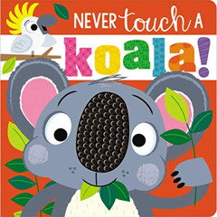 [VIEW] KINDLE 💝 Never Touch a Koala! by  Make Believe Ideas &  Stuart Lynch PDF EBOO