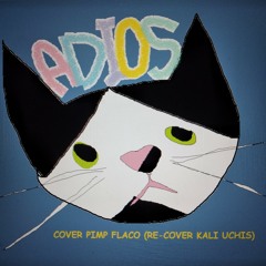 adios (meli te quiero) - [cover pimp flaco (re-cover kali uchis)]